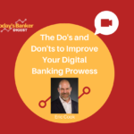 Does and Don’ts to Improve Your Digital Banking Prowess