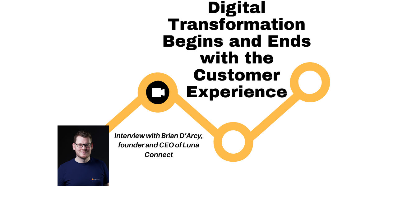 Digital Transformation Begins and Ends with the Customer Experience