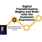 Digital Transformation Begins and Ends with the Customer Experience