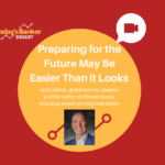 Preparing For the Future May Be Easier Than You Think!
