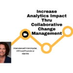 Increase Analytics Impact Thru Collaborative Change Management