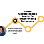 Better Understanding Leads To Better Hiring Outcomes 